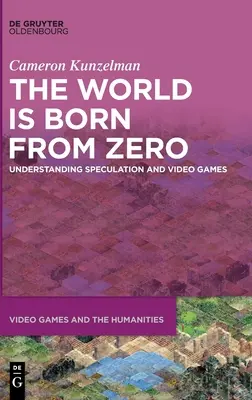 Lumea se naște din zero: Înțelegerea speculațiilor și a jocurilor video - The World Is Born from Zero: Understanding Speculation and Video Games