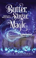 Unt, zahăr, magie: Coacerea unei jumătăți de viață magice, Cartea 1 - Butter, Sugar, Magic: Baking Up a Magical Midlife, Book 1