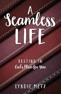 O viață fără cusur: Odihnă în planul lui Dumnezeu pentru tine - A Seamless Life: Resting in God's Plan for You