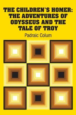 Homer pentru copii: Aventurile lui Odysseus și Povestea Troiei - The Children's Homer: The Adventures of Odysseus and the Tale of Troy