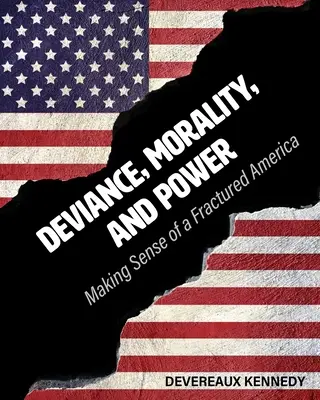 Devianță, moralitate și putere: Dând sens unei Americi fracturate - Deviance, Morality, and Power: Making Sense of a Fractured America