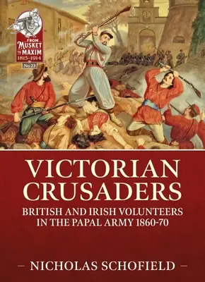 Victorian Crusaders: Voluntari britanici și irlandezi în armata papală 1860-70 - Victorian Crusaders: British and Irish Volunteers in the Papal Army 1860-70