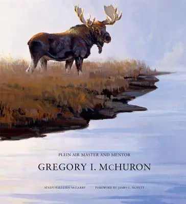 Gregory I. McHuron: Maestru și mentor Plein Air - Gregory I. McHuron: Plein Air Master and Mentor