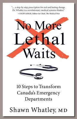 Fără așteptări letale: 10 pași pentru transformarea departamentelor de urgență din Canada - No More Lethal Waits: 10 Steps to Transform Canada's Emergency Departments
