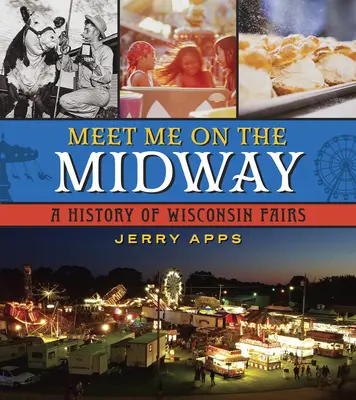 Meet Me on the Midway: O istorie a târgurilor din Wisconsin - Meet Me on the Midway: A History of Wisconsin Fairs