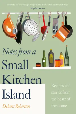 Notes from a Small Kitchen Island - „Vreau să mănânc fiecare rețetă din această carte” Nigella Lawson - Notes from a Small Kitchen Island - 'I want to eat every single recipe in this book' Nigella Lawson