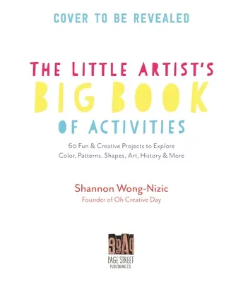 The Little Artists' Big Book of Activities: 60 de proiecte distractive și creative pentru a explora culorile, modelele, formele, istoria artei și multe altele - The Little Artists' Big Book of Activities: 60 Fun and Creative Projects to Explore Color, Patterns, Shapes, Art History and More