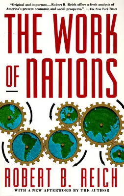The Work of Nations: Pregătindu-ne pentru capitalismul secolului XXI - The Work of Nations: Preparing Ourselves for 21st Century Capitalis