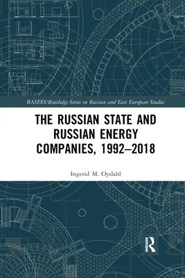 Statul rus și companiile energetice rusești, 1992-2018 - The Russian State and Russian Energy Companies, 1992-2018