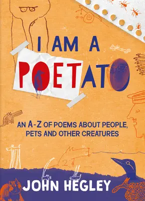 I Am a Poetato: An A-Z of Poems about People, Pets and Other Creatures