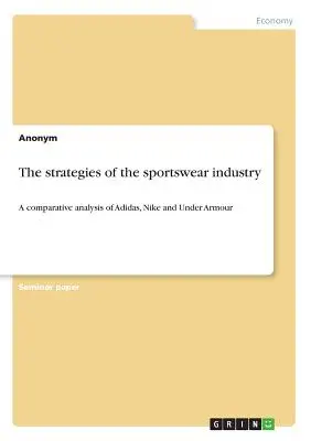 Strategiile industriei de îmbrăcăminte sport: o analiză comparativă a Adidas, Nike și Under Armour - The strategies of the sportswear industry: A comparative analysis of Adidas, Nike and Under Armour