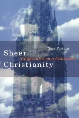 Creștinismul pur: Conjecturi asupra unui catehism - Sheer Christianity: Conjectures on a Catechism