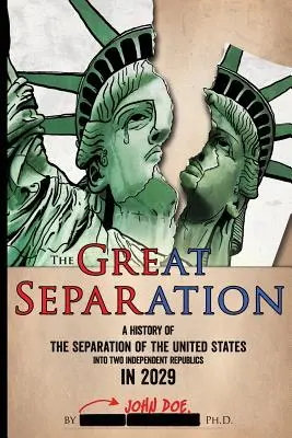 Marea separare: O istorie a separării Statelor Unite în două republici independente în 2029 - The Great Separation: A History of the Separation of the United States into Two Independent Republics in 2029