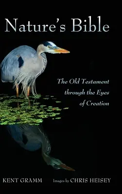 Biblia naturii: Vechiul Testament prin ochii creației - Nature's Bible: The Old Testament Through the Eyes of Creation