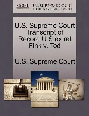 Curtea Supremă a S.U.A. Transcript of Record U S Ex Rel Fink V. Tod - U.S. Supreme Court Transcript of Record U S Ex Rel Fink V. Tod