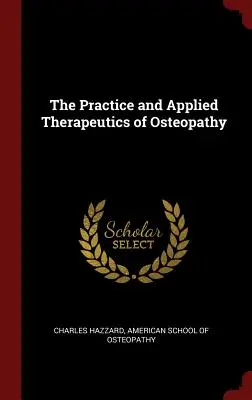 Practica și terapeutica aplicată a osteopatiei (The Practice and Applied Therapeutics of Osteopathy) - The Practice and Applied Therapeutics of Osteopathy