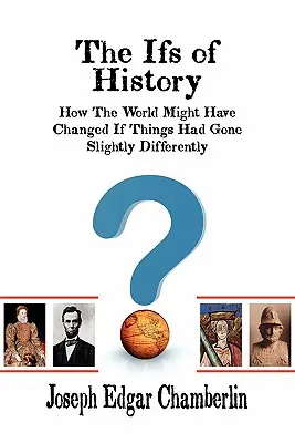 If-urile istoriei: Cum s-ar fi putut schimba lumea dacă lucrurile ar fi mers puțin diferit - The Ifs of History: How the World Might Have Changed If Things Had Gone Slightly Differently