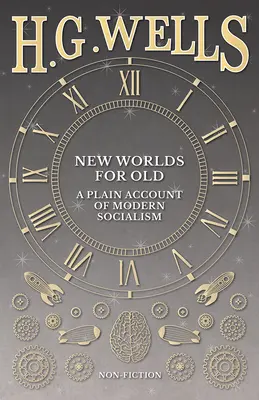New Worlds For Old: O prezentare simplă a socialismului modern - New Worlds For Old: A Plain Account of Modern Socialism