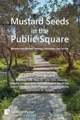 Semințe de muștar în piața publică: Între și dincolo de teologie, filosofie și societate - Mustard Seeds in the Public Square: Between and Beyond Theology, Philosophy, and Society