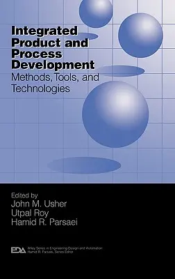 Dezvoltarea integrată a produselor și proceselor: Metode, instrumente și tehnologii - Integrated Product and Process Development: Methods, Tools, and Technologies
