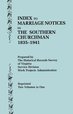 Indexul anunțurilor de căsătorie din Southern Churchman, 1835-1941. Două volume într-unul singur (volumul I: A-K), volumul II: L-Z) - Index to Marriage Notices in the Southern Churchman, 1835-1941. Two Volumes in One (Volume I: A-K), Volume II: L-Z)