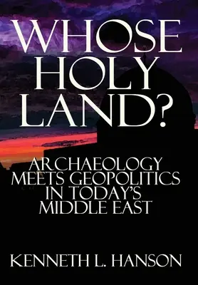 A cui este Țara Sfântă? Arheologia se întâlnește cu geopolitica în Orientul Mijlociu de astăzi - Whose Holy Land?: Archaeology Meets Geopolitics in Today's Middle East