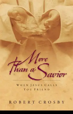 Mai mult decât un salvator: Când Iisus te numește prieten - More than a Savior: When Jesus Calls You Friend