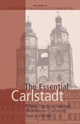Carlstadt esențial: cincisprezece tratate de Andreas Bodenstein (Carlstadt) de la Karlstadt - Essential Carlstadt: Fifteen Tracts by Andreas Bodenstein (Carlstadt) from Karlstadt