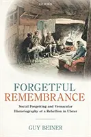 Rememorarea uitării: Uitarea socială și istoriografia vernaculară a unei rebeliuni în Ulster - Forgetful Remembrance: Social Forgetting and Vernacular Historiography of a Rebellion in Ulster