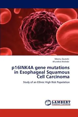 Mutațiile genei p16INK4A în carcinomul esofagian cu celule scuamoase - p16INK4A gene mutations in Esophageal Squamous Cell Carcinoma