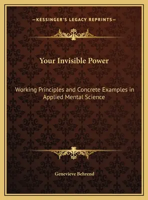 Puterea ta invizibilă: Principii de lucru și exemple concrete în știința mentală aplicată - Your Invisible Power: Working Principles and Concrete Examples in Applied Mental Science