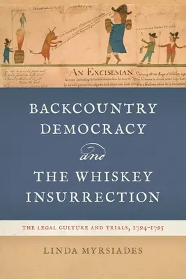 Democrația din Backcountry și insurecția Whiskey: Cultura juridică și procesele, 1794-1795 - Backcountry Democracy and the Whiskey Insurrection: The Legal Culture and Trials, 1794-1795