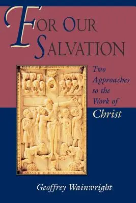 Pentru mântuirea noastră: Două abordări ale lucrării lui Hristos - For Our Salvation: Two Approaches to the Work of Christ