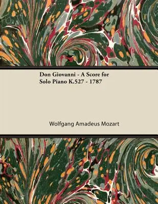 Don Giovanni - O partitură pentru pian solo K.527 - 1787 - Don Giovanni - A Score for Solo Piano K.527 - 1787