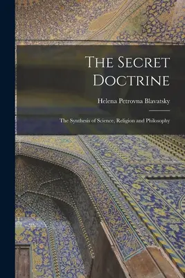 Doctrina secretă: Sinteza științei, religiei și filosofiei - The Secret Doctrine: The Synthesis of Science, Religion and Philosophy