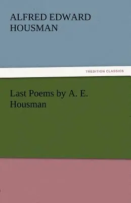 Ultimele poeme de A. E. Housman - Last Poems by A. E. Housman