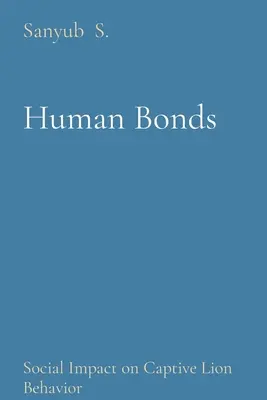 Legăturile umane: Impactul social asupra comportamentului leilor în captivitate - Human Bonds: Social Impact on Captive Lion Behavior