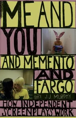 Eu și tu și Memento și Fargo: Cum funcționează scenariile independente - Me and You and Memento and Fargo: How Independent Screenplays Work