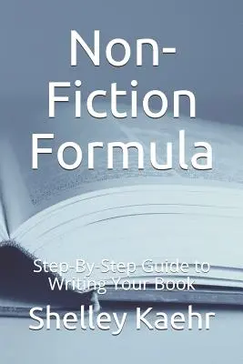 Formula Non-Fiction: Ghid pas cu pas pentru scrierea cărții tale - Non-Fiction Formula: Step-By-Step Guide to Writing Your Book
