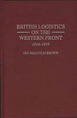 Logistica britanică pe Frontul de Vest: 1914-1919 - British Logistics on the Western Front: 1914-1919