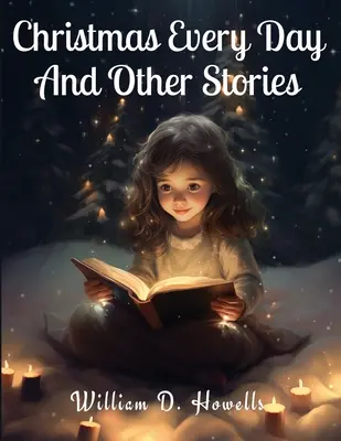 Crăciun în fiecare zi și alte povestiri - Christmas Every Day And Other Stories