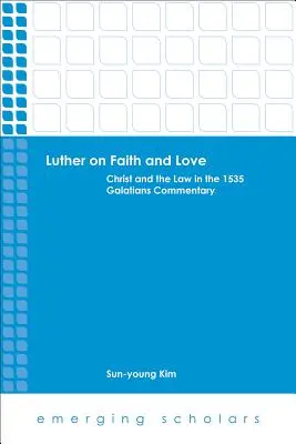 Luther despre credință și iubire: Hristos și Legea în Comentariul asupra Galatenilor din 1535 - Luther on Faith and Love: Christ and the Law in the 1535 Galatians Commentary