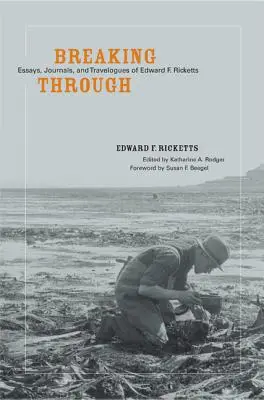 Breaking Through: Eseuri, jurnale și jurnale de călătorie ale lui Edward F. Ricketts - Breaking Through: Essays, Journals, and Travelogues of Edward F. Ricketts