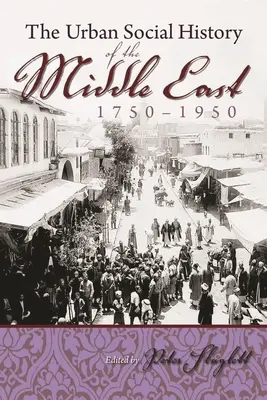 Istoria socială urbană a Orientului Mijlociu, 1750-1950 - The Urban Social History of the Middle East, 1750-1950