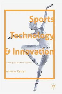 Tehnologia și inovarea în sport: Evaluarea factorilor culturali și sociali - Sports Technology and Innovation: Assessing Cultural and Social Factors