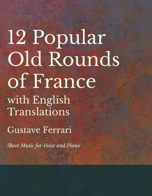 12 popular vechi Rounds din Franța cu traduceri în limba engleză - Sheet Music for Voice and Piano - 12 Popular Old Rounds of France with English Translations - Sheet Music for Voice and Piano
