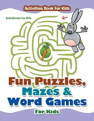 Puzzle-uri distractive, labirinturi și jocuri de cuvinte pentru copii - Carte de activități pentru copii - Fun Puzzles, Mazes & Word Games For Kids - Activities Book For Kids