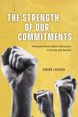 Puterea angajamentelor noastre: Instituțiile naționale pentru drepturile omului în Europa și nu numai - The Strength of Our Commitments: National Human Rights Institutions in Europe and Beyond