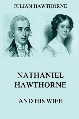 Nathaniel Hawthorne și soția sa: Volumele I și II - Nathaniel Hawthorne And His Wife: Volumes I & II