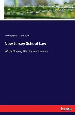Legea școlară din New Jersey: Cu note, spații libere și formulare - New Jersey School Law: With Notes, Blanks and Forms